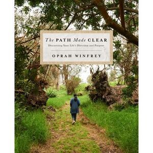 The Path Made Clear: Discovering Your Life's Direction and Purpose -- Oprah Winf
